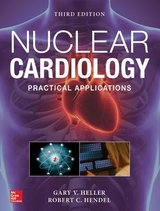 Nuclear Cardiology: Practical Applications, Third Edition - HELLER, GARY; Hendel, Robert