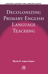 Decolonizing Primary English Language Teaching -  Mario E. Lopez-Gopar