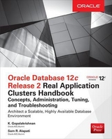 Oracle Database 12c Release 2 Real Application Clusters Handbook: Concepts, Administration, Tuning & Troubleshooting - Gopalakrishnan, K.; Alapati, Sam