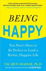 Being Happy: You Don't Have to Be Perfect to Lead a Richer, Happier Life - Ben-Shahar, Tal