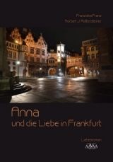 Anna und die Liebe in Frankfurt - Franziska Franz, Norbert J. Rottensteiner