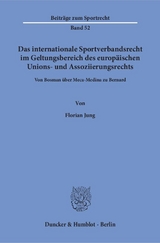 Das internationale Sportverbandsrecht im Geltungsbereich des europäischen Unions- und Assoziierungsrechts. - Florian Jung