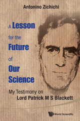 Lesson For The Future Of Our Science, A: My Testimony On Lord Patrick M S Blackett - Antonino Zichichi