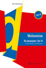 MEILENSTEINE Die documenta 1 bis 14 - Dirk Schwarze