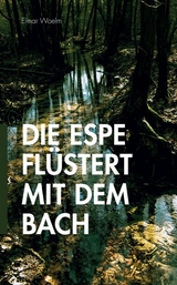 Die Espe flüstert mit dem Bach - Elmar Woelm