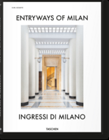 Entryways of Milan. Ingressi di Milano - Fabrizio Ballabio, Daniel Sherer, Lisa Hockemeyer, Penny Sparke, Grazia Signori, Brian Kish