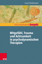 Mitgefühl, Trauma und Achtsamkeit in psychodynamischen Therapien - Luise Reddemann