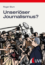 Unseriöser Journalismus? - Blum, Roger