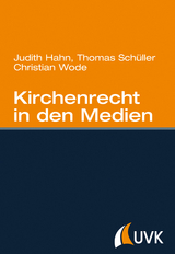 Kirchenrecht in den Medien - Wode, Christian; Hahn, Judith; Schüller, Thomas