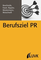 Berufsziel PR - Rippler, Stefan; Beerheide, Rebecca; Westermann, Steffen; Woischwill, Branko; Fasel, Jonathan