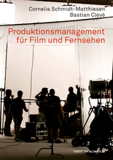 Produktionsmanagement für Film und Fernsehen - Clevé, Bastian; Schmidt-Matthiesen, Cornelia