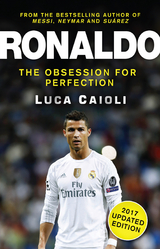 Ronaldo - 2017 Updated Edition : The Obsession For Perfection -  Luca Caioli
