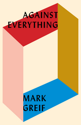 Against Everything -  Mark Greif