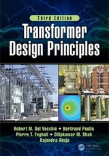 Transformer Design Principles, Third Edition - del Vecchio, Robert; Del Vecchio, Robert M.; Poulin, Bertrand; Feghali, Pierre; Shah, Dilipkumar