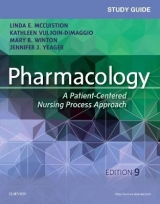 Study Guide for Pharmacology - McCuistion, Linda E.; Vuljoin DiMaggio, Kathleen; Winton, Mary B.; Yeager, Jennifer J.