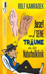 Josef und seine Träume in der Naturheilklinik - Rolf Kamradek