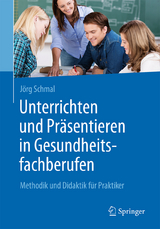 Unterrichten und Präsentieren in Gesundheitsfachberufen - Jörg Schmal