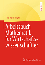 Arbeitsbuch Mathematik für Wirtschaftswissenschaftler - Thorsten Pampel