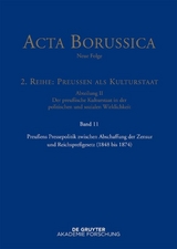 Acta Borussica - Neue Folge. Preußen als Kulturstaat. Der preußische... / Preußens Pressepolitik zwischen Abschaffung der Zensur und Reichspreßgesetz (1848 bis 1874) - 