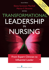 Transformational Leadership in Nursing, Second Edition - RN PhD  FAAN Elaine Sorensen Marshall, RN PhD  FAAN Marion E. Broome