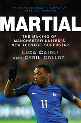 Martial : The Making of Manchester United's New Teenage Superstar -  Luca Caioli,  Cyril Collot