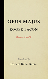 Opus Majus, Volumes 1 and 2 -  Roger Bacon