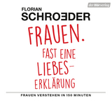 Frauen. Fast eine Liebeserklärung - Florian Schroeder