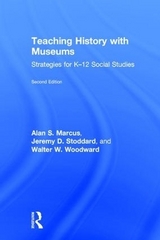 Teaching History with Museums - Marcus, Alan; Stoddard, Jeremy; Woodward, Walter W.