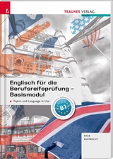 Englisch für die Berufsreifeprüfung - Basismodul Topics and Language in Use - Raab, Gabriele; Rupprecht, Matthias