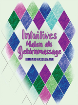 Intuitives Malen als Gehirnmassage - Irmgard Hasselmann
