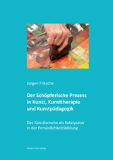 Der Schöpferische Prozess in Kunst, Kunsttherapie und Kunstpädagogik - Jürgen Fritsche