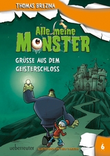 Alle meine Monster - Grüße aus dem Geisterschloss (Alle Meine Monster, Bd. 6) - Thomas Brezina