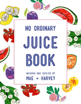 Mae + Harvey No Ordinary Juice Book -  Natasha Mae Sayliss