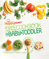 Happy Family Organic Superfoods Cookbook for Baby & Toddler -  Cricket Azima,  Shazi Visram