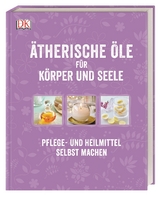 Ätherische Öle für Körper und Seele