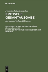 Friedrich Schleiermacher: Kritische Gesamtausgabe. Schriften und Entwürfe / Schriften aus der Hallenser Zeit 1804-1807 - 