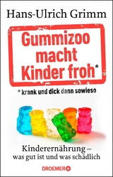 Gummizoo macht Kinder froh, krank und dick dann sowieso - Hans-Ulrich Grimm