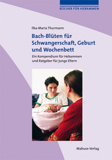 Bach-Blüten für Schwangerschaft, Geburt und Wochenbett - Ilka-Maria Thurmann