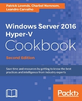 Windows Server 2016 Hyper-V Cookbook - Second Edition -  Nemnom Charbel Nemnom,  Carvalho Leandro Carvalho,  Lownds Patrick Lownds
