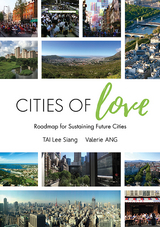 CITIES OF LOVE: ROADMAP FOR SUSTAINING FUTURE CITIES - Lee Siang Tai, Valerie Ang