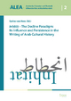 Inhitat - The Decline Paradigm: Its Influence and Persistence in the Writing of Arab Cultural History (Arabische Literatur und Rhetorik ? Elfhundert bis Achtzehnhundert (ALEA), Band 2)