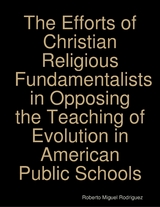 Efforts of Christian Religious Fundamentalists In Opposing the Teaching of Evolution In American Public Schools -  Rodriguez Roberto Miguel Rodriguez