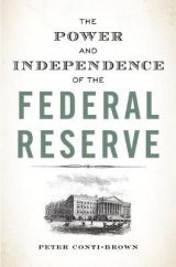 The Power and Independence of the Federal Reserve - Conti-Brown, Peter