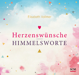 Herzenswünsche - Himmelsworte - Elisabeth Vollmer