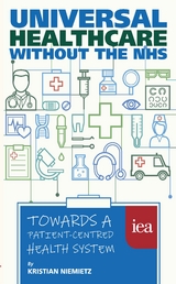 Universal Healthcare without the NHS: Towards a Patient-Centred Health System -  Kristian Niemietz
