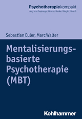 Mentalisierungsbasierte Psychotherapie (MBT) - Sebastian Euler, Marc Walter