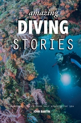 Amazing Diving Stories -  John Bantin