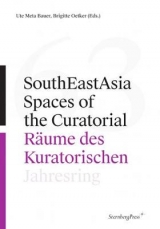 SouthEastAsia – Spaces of the Curatorial/Räume des Kuratorischen Jahresring 63 - Ute Meta Bauer, Brigitte Oetker