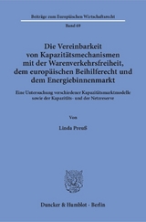 Die Vereinbarkeit von Kapazitätsmechanismen mit der Warenverkehrsfreiheit, dem europäischen Beihilferecht und dem Energiebinnenmarkt. - Linda Preuß