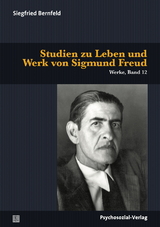 Studien zu Leben und Werk von Sigmund Freud - Siegfried Bernfeld